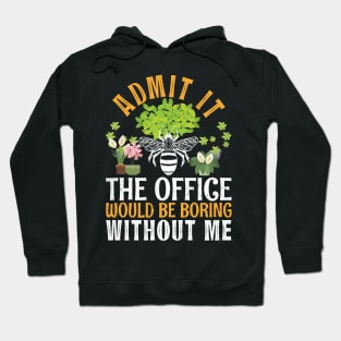 Admit It The Office Would Be Boring Without Me Bee Beekeeper Hoodie
